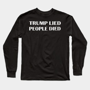 Trump Lied People Died Long Sleeve T-Shirt